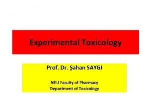 Experimental Toxicology Prof Dr ahan SAYGI NEU Faculty