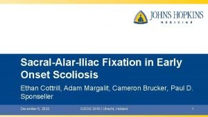 SacralAlarIliac Fixation in Early Onset Scoliosis Ethan Cottrill