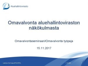 Omavalvonta aluehallintoviraston nkkulmasta OmavalvontaseminaariOmavalvonta typaja 15 11 2017