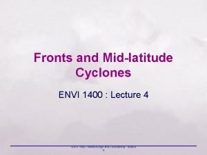 Fronts and Midlatitude Cyclones ENVI 1400 Lecture 4