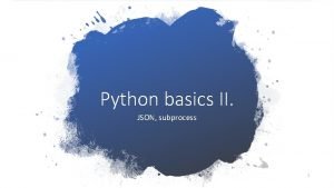Python basics II JSON subprocess 1 JSON Java