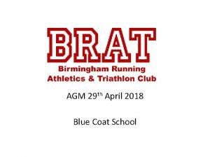 AGM 29 th April 2018 Blue Coat School