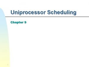 Uniprocessor Scheduling Chapter 9 1 CPU Scheduling n