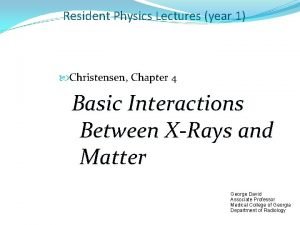 Resident Physics Lectures year 1 Christensen Chapter 4