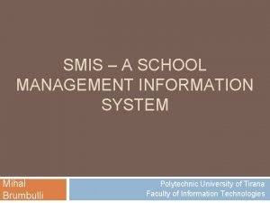 SMIS A SCHOOL MANAGEMENT INFORMATION SYSTEM Mihal Brumbulli