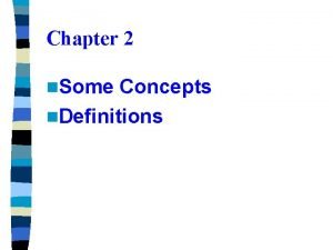 Chapter 2 n Some Concepts n Definitions Definition