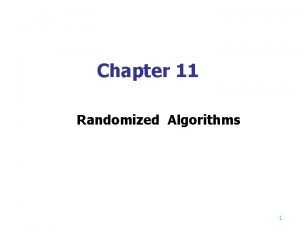 Chapter 11 Randomized Algorithms 1 Randomized algorithms n