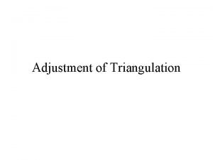 Adjustment of Triangulation Introduction Triangulation was the preferred