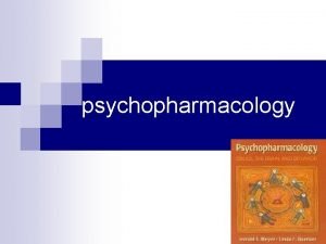 psychopharmacology Antidepressants n Mood stabilizers n Antipsychotics n
