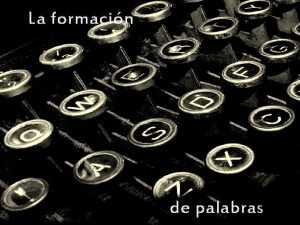 La formacin de palabras La formacin de palabras