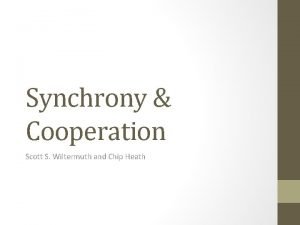 Synchrony Cooperation Scott S Wiltermuth and Chip Heath