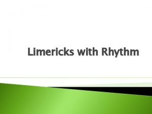 Limericks with Rhythm History of the Limerick Limericks