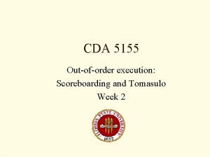 CDA 5155 Outoforder execution Scoreboarding and Tomasulo Week