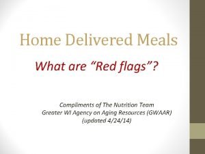 Home Delivered Meals What are Red flags Compliments