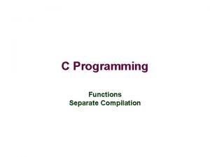 C Programming Functions Separate Compilation Functions vs Methods