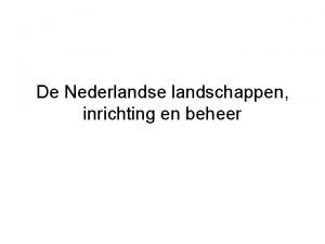 De Nederlandse landschappen inrichting en beheer Wat gaan