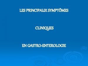 LES PRINCIPAUX SYMPTMES CLINIQUES EN GASTROENTEROLOGIE q DYSPHAGIE
