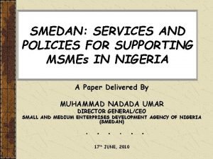 SMEDAN SERVICES AND POLICIES FOR SUPPORTING MSMEs IN