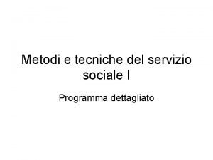 Metodi e tecniche del servizio sociale slide