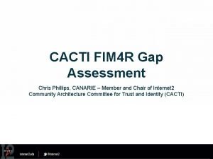 CACTI FIM 4 R Gap Assessment Chris Phillips