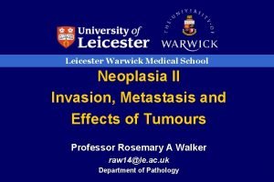 Leicester Warwick Medical School Neoplasia II Invasion Metastasis