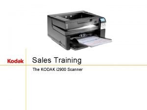 Sales Training The KODAK i 2900 Scanner The