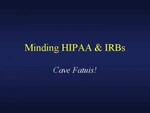 Minding HIPAA IRBs Cave Fatuis Elements HIPAA definitions