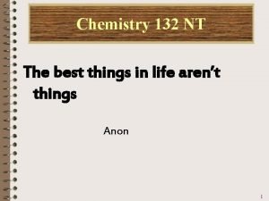 Chemistry 132 NT The best things in life