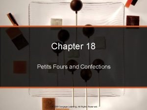 Chapter 18 Petits Fours and Confections 2009 Cengage