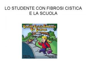 LO STUDENTE CON FIBROSI CISTICA E LA SCUOLA