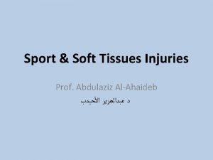 Sport Soft Tissues Injuries Prof Abdulaziz AlAhaideb Objectives