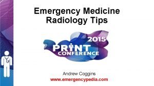 Emergency Medicine Radiology Tips Andrew Coggins www emergencypedia