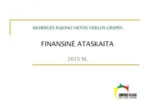 UKMERGS RAJONO VIETOS VEIKLOS GRUPS FINANSIN ATASKAITA 2015