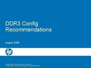 DDR 3 Config Recommendations August 2009 2009 HewlettPackard