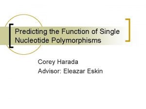 Predicting the Function of Single Nucleotide Polymorphisms Corey