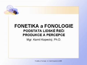 FONETIKA a FONOLOGIE PODSTATA LIDSK EI PRODUKCE A