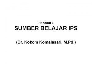 Handout 8 SUMBER BELAJAR IPS Dr Kokom Komalasari