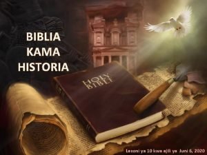 BIBLIA KAMA HISTORIA Lesoni ya 10 kwa ajili