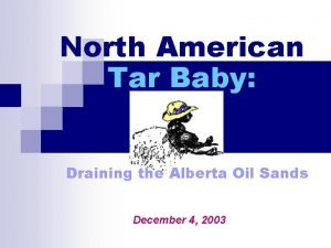 North American Tar Baby Draining the Alberta Oil