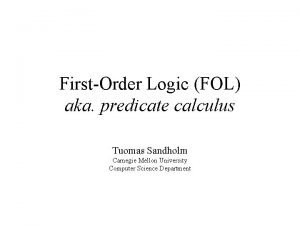 FirstOrder Logic FOL aka predicate calculus Tuomas Sandholm