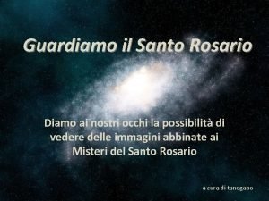 Guardiamo il Santo Rosario Diamo ai nostri occhi