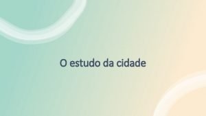 O estudo da cidade O entendimento de que