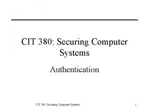 CIT 380 Securing Computer Systems Authentication CIT 380