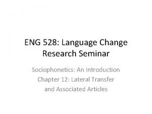 ENG 528 Language Change Research Seminar Sociophonetics An