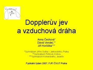 Dopplerv jev a vzduchov drha Anna echov Dvid