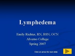 Lymphedema Emily Richter RN BSN OCN Alverno College