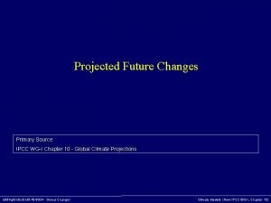 Projected Future Changes Primary Source IPCC WGI Chapter