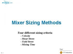 Mixer Sizing Methods Four different sizing criteria Velocity