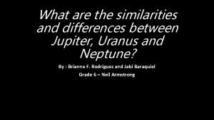 What are the similarities and differences between Jupiter