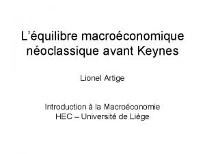 Lquilibre macroconomique noclassique avant Keynes Lionel Artige Introduction